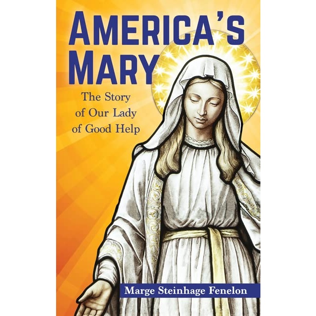 America's Mary: The Story of Our Lady of Good Help - Marge Steinhage Fenelon