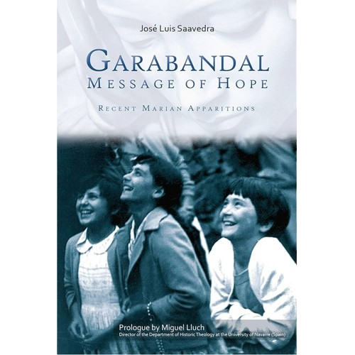 Garabandal Message of Hope: Recent Marian Apparitions - José Luis Saavedra