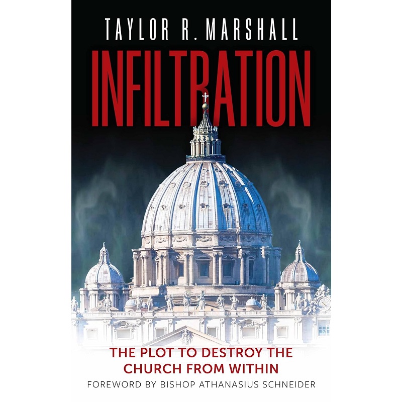 Infiltration: The Plot to Destroy the Church from Within - Dr. Taylor Marshall