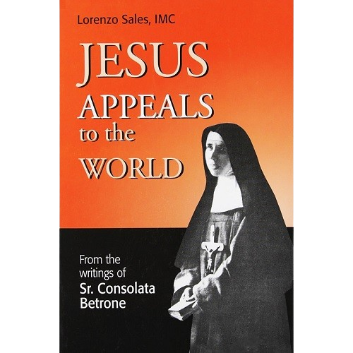 Jesus Appeals to the World from the writings of Sister Consolata Betrone - Lorenzo Sales