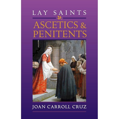 Lay Saints: Ascetics and Penitents - Joan Carroll Cruz