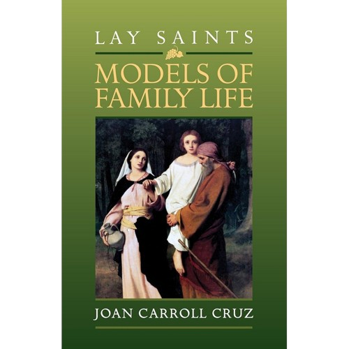 Lay Saints: Models of Family Life - Joan Carroll Cruz