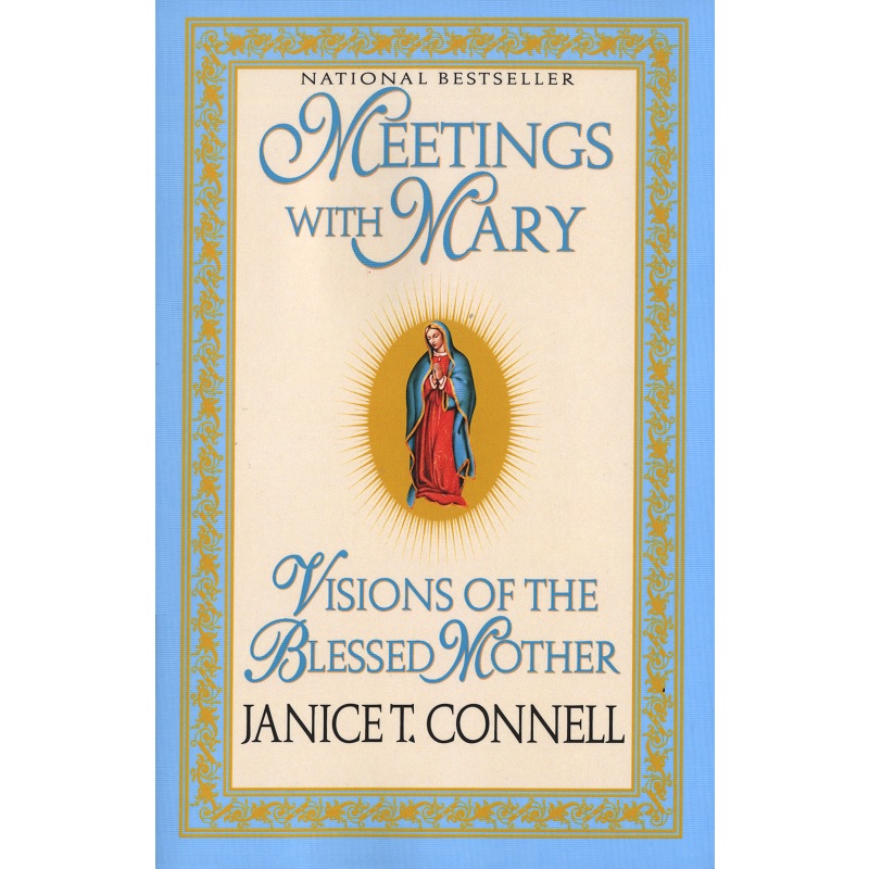 Meetings with Mary: Visions of the Blessed Mother - Janice T. Connell
