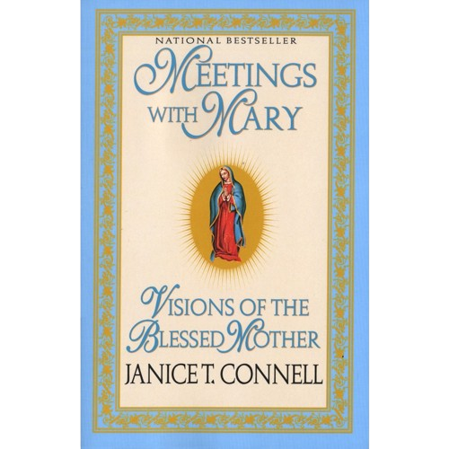 Meetings with Mary: Visions of the Blessed Mother - Janice T. Connell