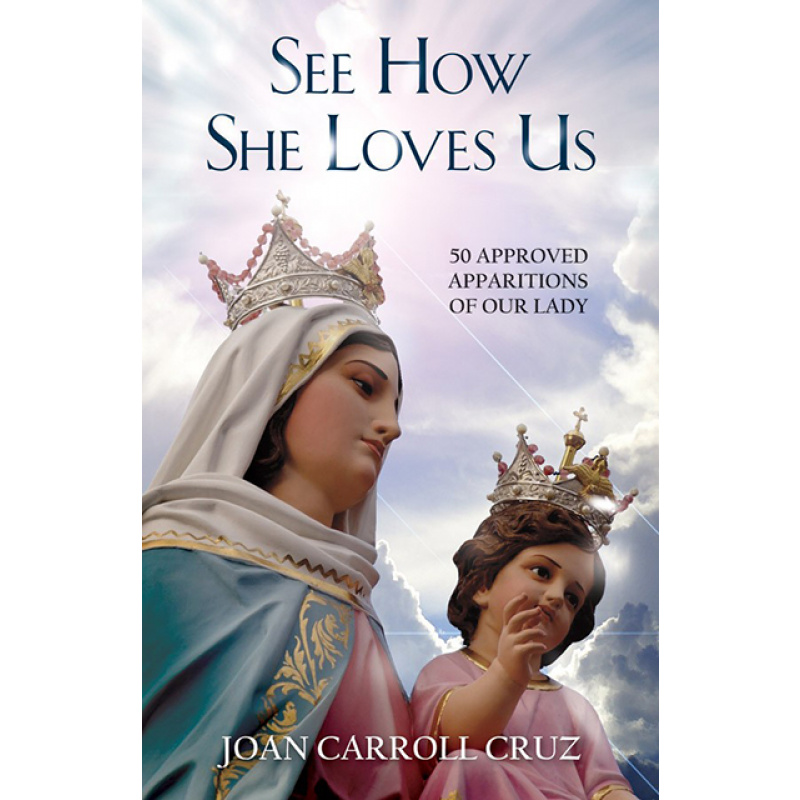 See How She Loves Us: 50 Approved Apparitions of Our Lady - Joan Carroll Cruz