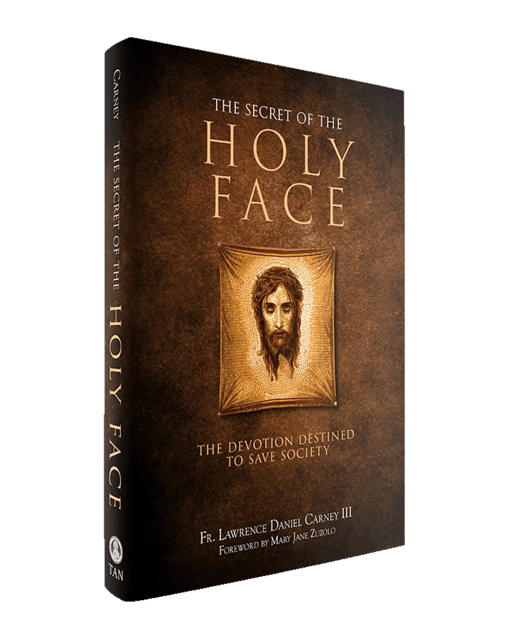 The Secret of the Holy Face: The Devotion Destined to Save Society – Father Lawrence Daniel Carney III