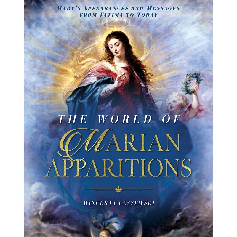 The World of Marian Apparitions: Mary's Appearances and Messages from Fatima to Today