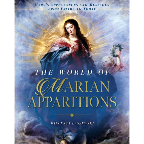 The World of Marian Apparitions: Mary's Appearances and Messages from Fatima to Today